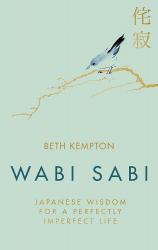 купить: Книга Wabi Sabi: Japanese Wisdom for a Perfectly Imperfect Life