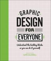 купить: Книга Graphic Design For Everyone : Understand the Building Blocks so You can Do It Yourself