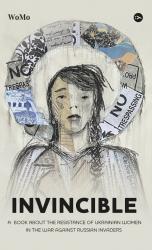 купить: Книга nvincible. А book about the resistance of Ukrainian women in the war against Russian invaders