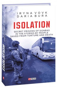 купити: Книга ISOLATION. Secret prisons of Donbas in the stories by people saved from torture and death