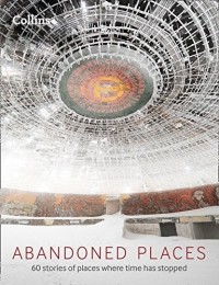 купити: Книга Abandoned Places: 60 Stories of Places Where Time Stopped
