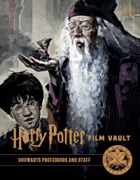 купить: Книга Harry Potter: The Film Vault - Volume 11: Hogwarts Professors And Staff
